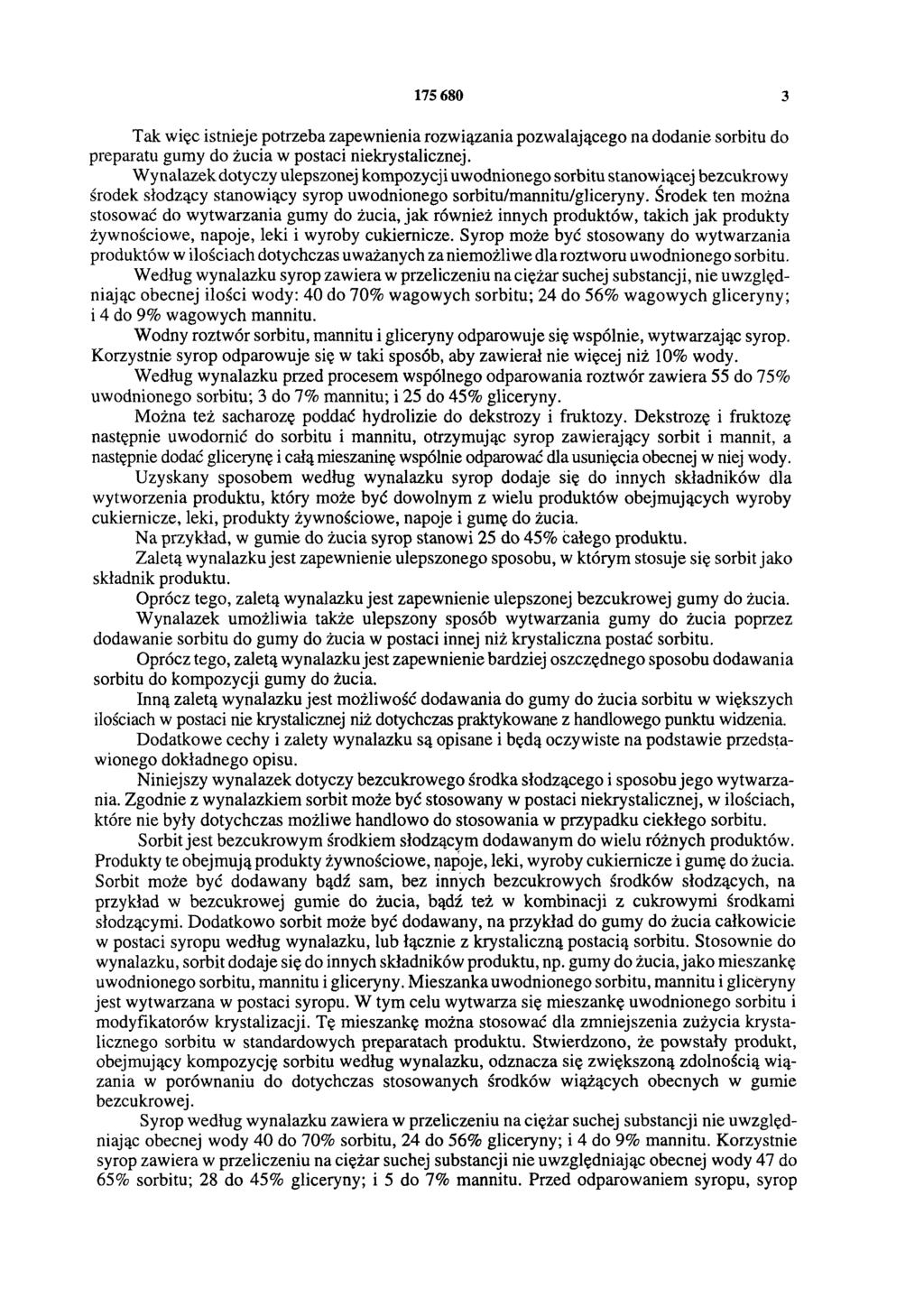 175 680 3 Tak więc istnieje potrzeba zapewnienia rozwiązania pozwalającego na dodanie sorbitu do preparatu gumy do żucia w postaci niekrystalicznej.