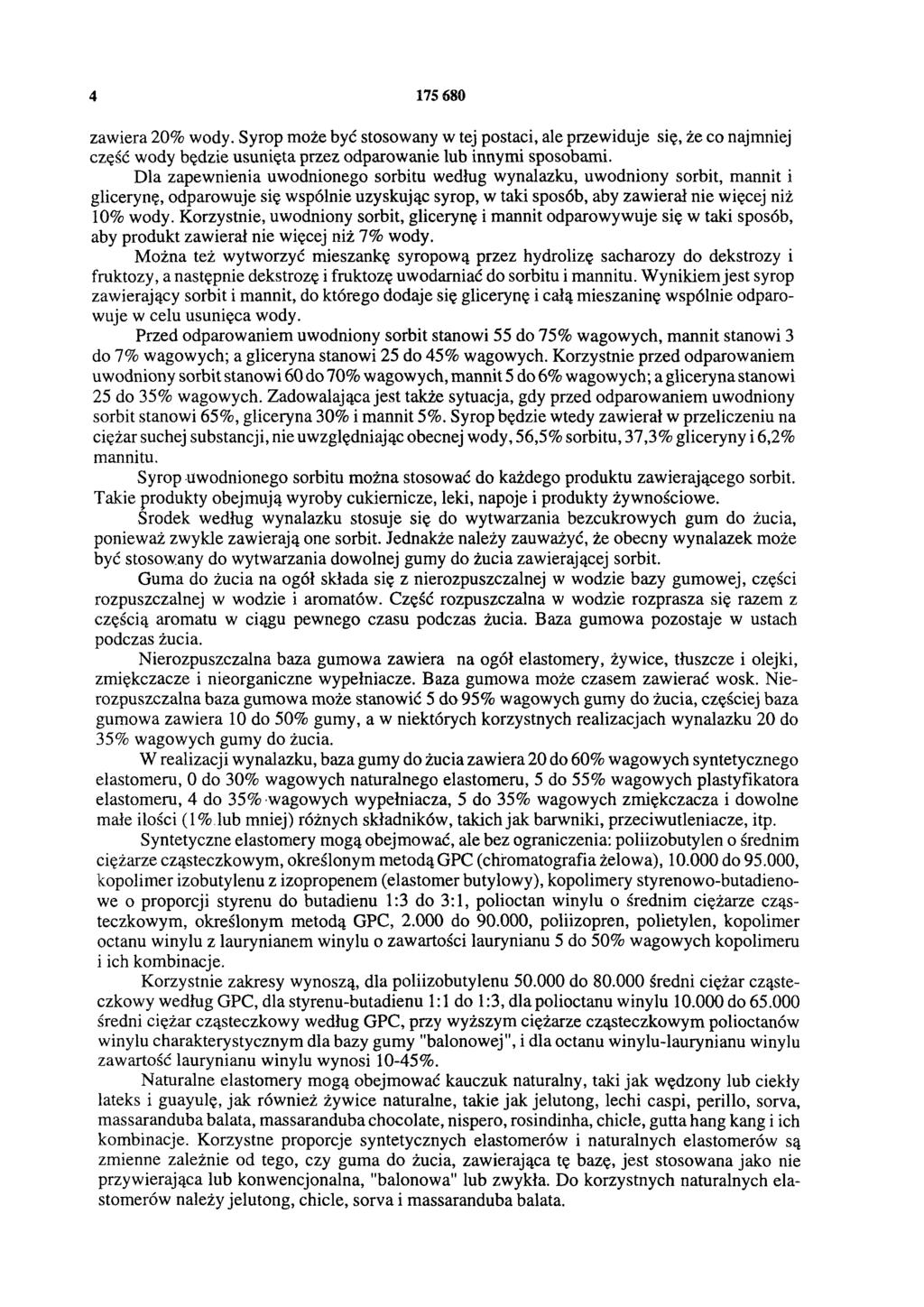 4 175 680 zawiera 20% wody. Syrop może być stosowany w tej postaci, ale przewiduje się, że co najmniej część wody będzie usunięta przez odparowanie lub innymi sposobami.