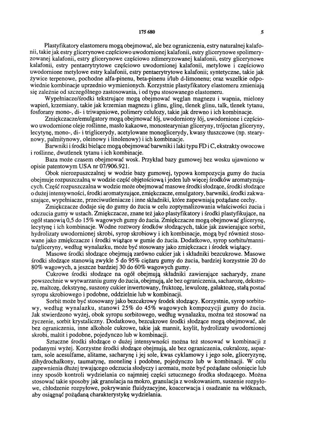 175 680 5 Plastyfikatory elastomeru mogą obejmować, ale bez ograniczenia, estry naturalnej kalafonii, takie jak estry glicerynowe częściowo uwodornionej kalafonii, estry glicerynowe spolimeryzowanej
