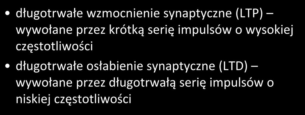 LTP a LTD długotrwałe wzmocnienie synaptyczne (LTP) wywołane przez krótką serię impulsów o wysokiej