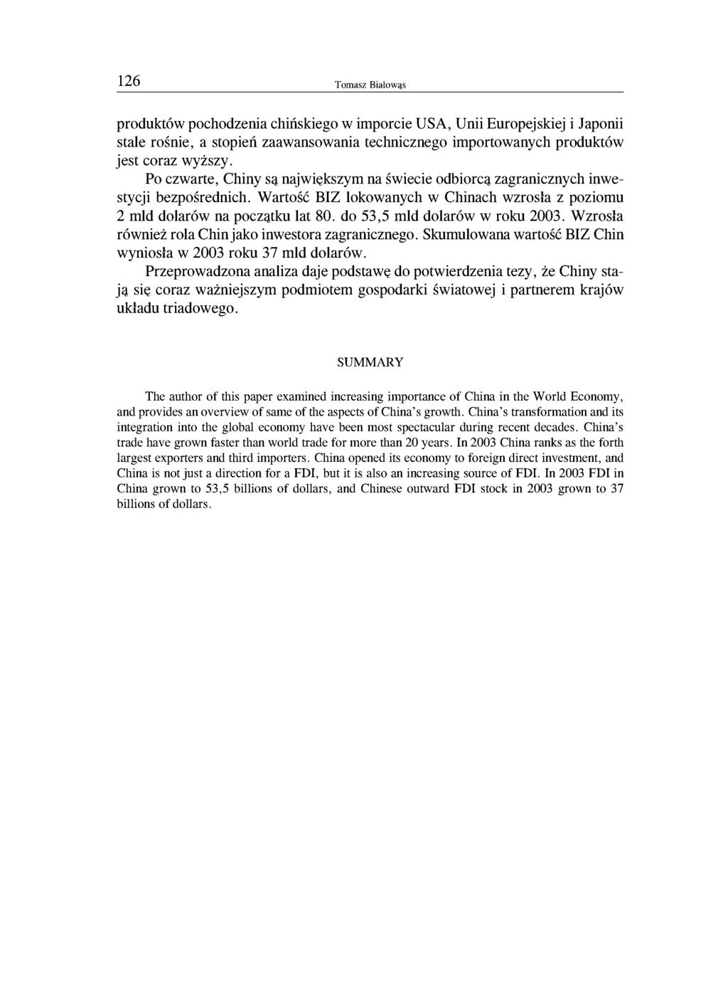 126 Tomasz Białowąs produktów pochodzenia chińskiego w imporcie USA, Unii Europejskiej i Japonii stale rośnie, a stopień zaawansowania technicznego importowanych produktów jest coraz wyższy.
