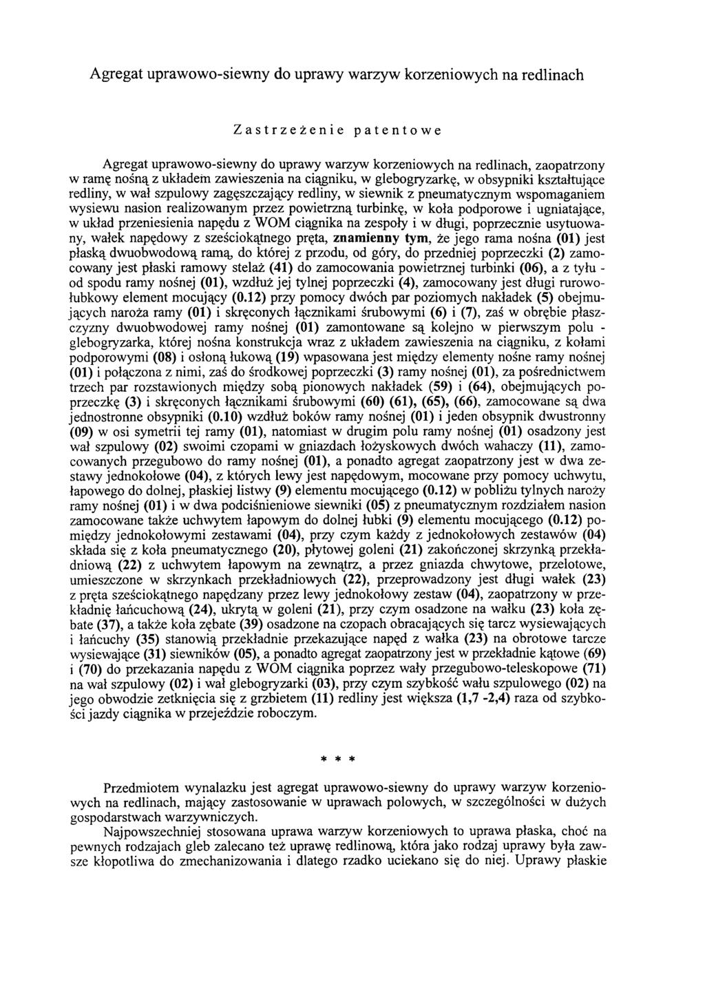 Agregat uprawowo-siewny do uprawy warzyw korzeniowych na redlinach Zastrzeżenie patentowe Agregat uprawowo-siewny do uprawy warzyw korzeniowych na redlinach, zaopatrzony w ramę nośną z układem