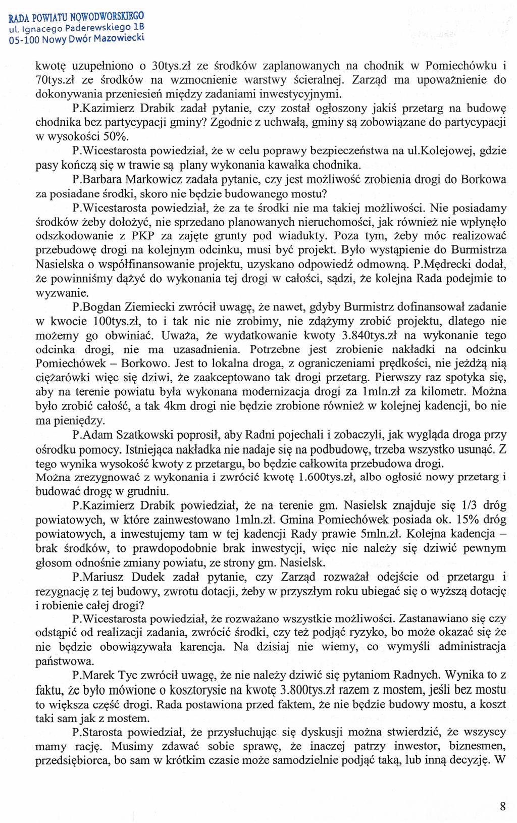 RADA POWIATU NOWODWORSKIEGO ul. Ignacego Paderewskiego lb kwotę uzupełniono o 30tys.zł ze środków zaplanowanych na chodnik w Pomiechówku i 70tys.zł ze środków na wzmocnienie warstwy ścieralnej.