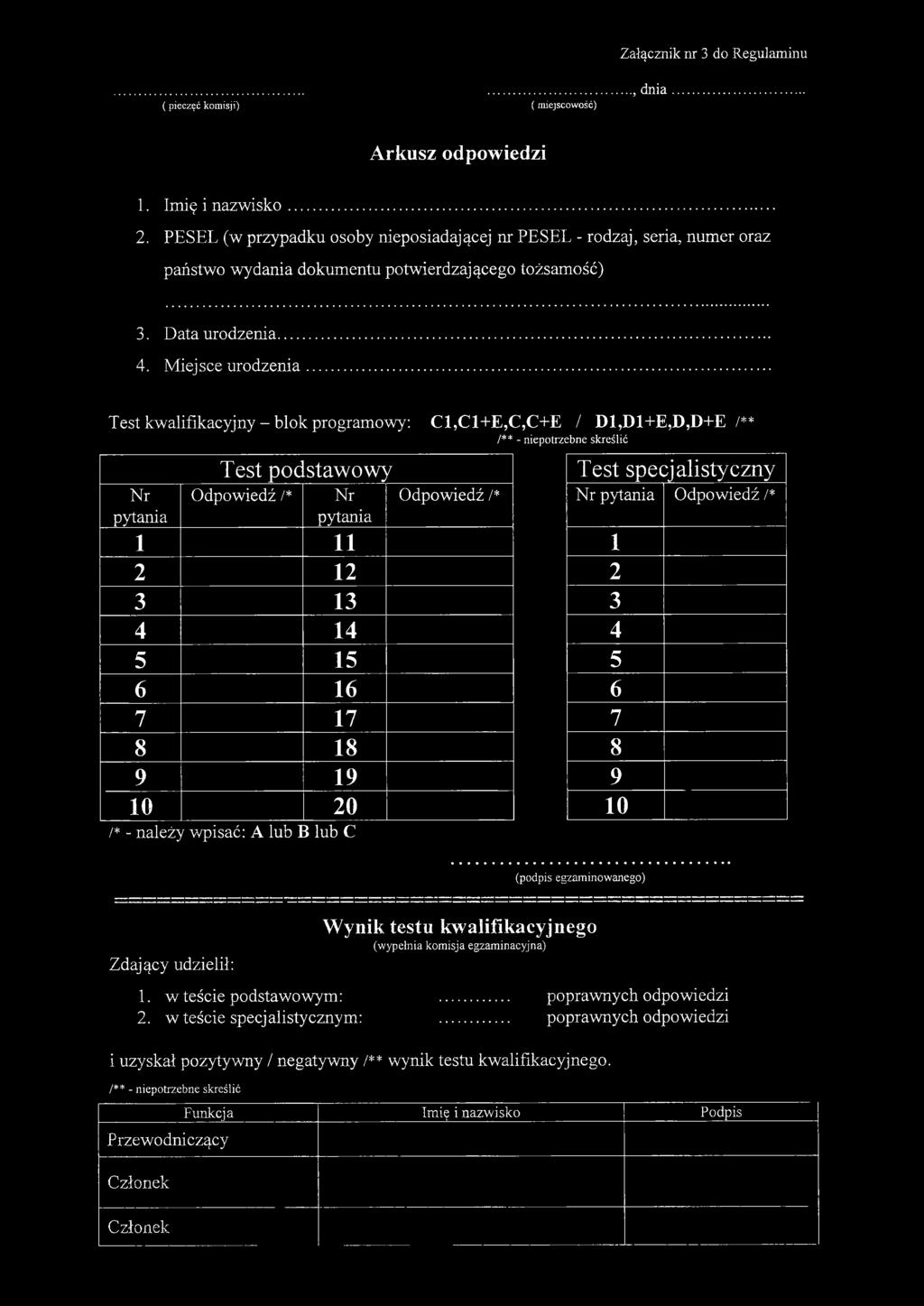 .. Test kwalifikacyjny - blok programowy: C1,C1+E,C,C+E / D1,D1+E,D,D+E /** /** - niepotrzebne skreślić Nr pytania Test podstawowy Odpowiedź /* Nr pytania 1 11 2 12 3 13 4 14 5 15 6 16 7 17 8 18 9 19