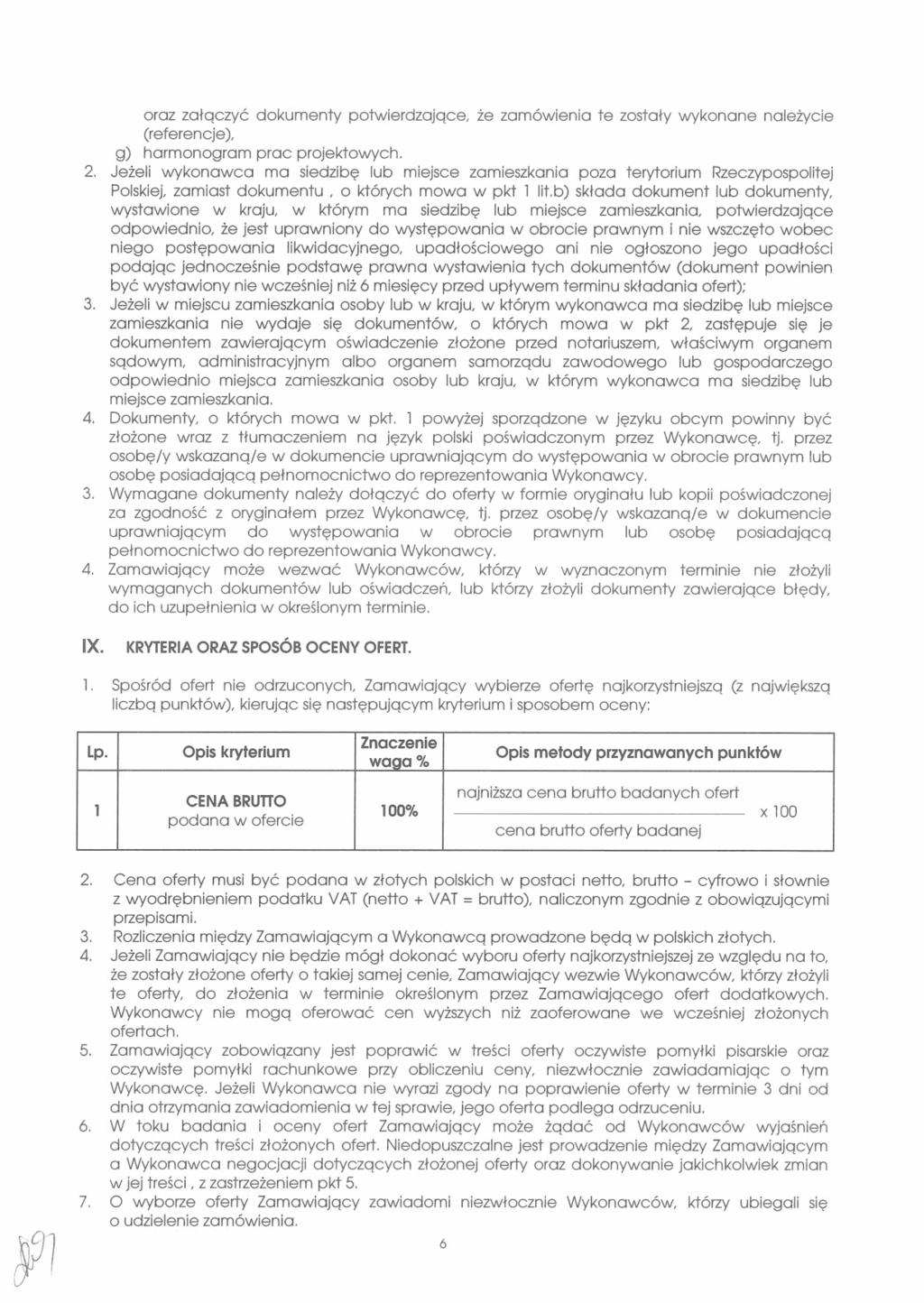 oraz załączyć dokumenty potwerdzające, że zamówena te zostały wykonane należyce (referencje), g) harmonogram prac projektowych. 2.