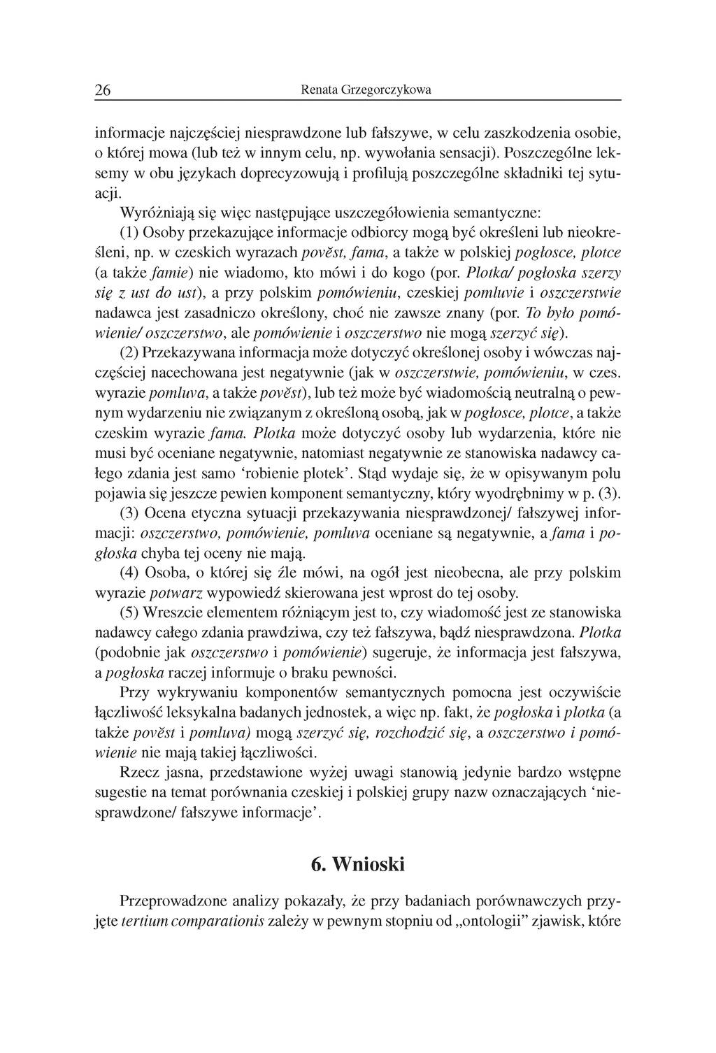 26 Renata Grzegorczykowa informacje najczęściej niesprawdzone lub fałszywe, w celu zaszkodzenia osobie, o której mowa (lub też w innym celu, np. wywołania sensacji).