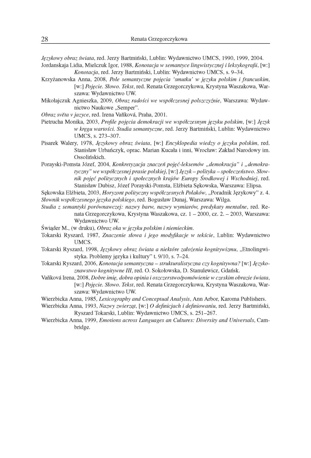 28 Renata Grzegorczykowa Językowy obraz świata, red. Jerzy Bartmiński. Lublin: Wydawnictwo UMCS. 1990. 1999. 2004. Jordanskaja Lidia. Mielczuk Igor. 1988.