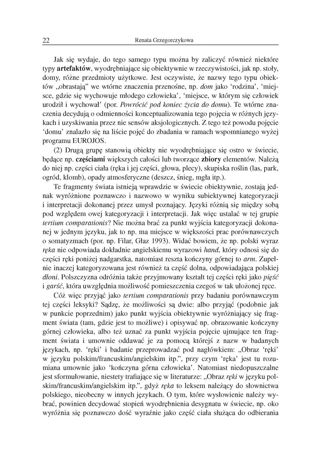 22 Renata Grzegorczykowa Jak się wydaje, do tego samego typu można by zaliczyć również niektóre typy artefaktów, wyodrębniające się obiektywnie w rzeczywistości, jak np.