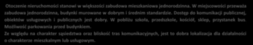 Otoczenie nieruchomości: Otoczenie nieruchomości stanowi w większości zabudowa mieszkaniowa jednorodzinna.