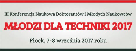 INFORMACJE 289 KONFERENCJA NAUKOWA MŁODZI DLA TECHNIKI 2017 EDYCJA TRZECIA Organizator: Data: 7 8 września 2017.