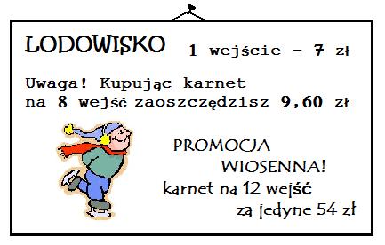 Rozwiąż zadania od 3. do 37. 3. Tomek i Patryk postanowili, że będą chodzid codziennie na lodowisko. Tomek kupował karnety na osiem wejśd, a Patryk korzystał z promocji wiosennej.