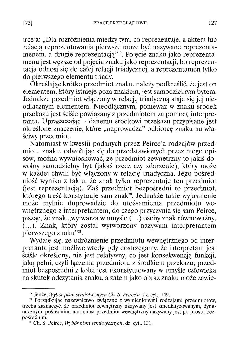 irce a: Dla rozróżnienia miedzy tym, co reprezentuje, a aktem lub relacją reprezentowania pierwsze może być nazywane reprezentamenem, a drugie reprezentacją 19.