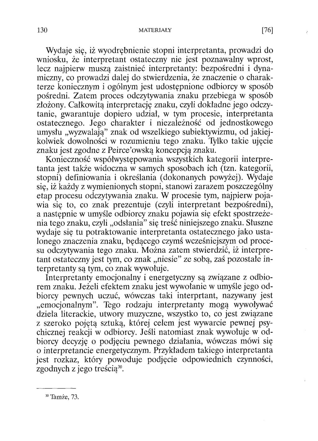 Wydaje się, iż wyodrębnienie stopni interpretanta, prowadzi do wniosku, że interpretant ostateczny nie jest poznawalny wprost, lecz najpierw muszą zaistnieć interpretanty: bezpośredni i dynamiczny,