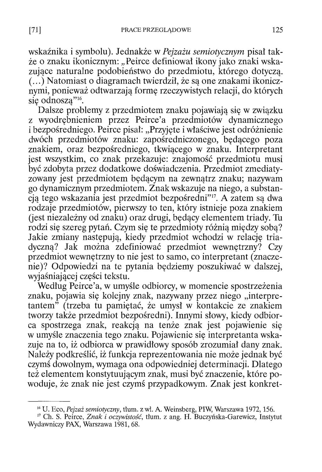 wskaźnika i symbolu). Jednakże w Pejzażu semiotycznym pisał także o znaku ikonicznym: Peirce definiował ikony jako znaki wskazujące naturalne podobieństwo do przedmiotu, którego dotyczą. (.
