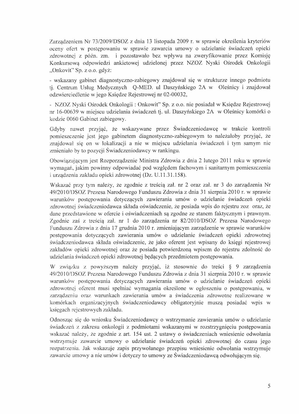 Zarządzeniem Nr 73/2009/DSOZ z dnia 13 listopada 2009 r. w sprawie określenia kryteriów oceny ofert w postępowaniu w sprawie zawarcia umowy o udzielanie świadczeń opieki zdrowotnej z późno zm.
