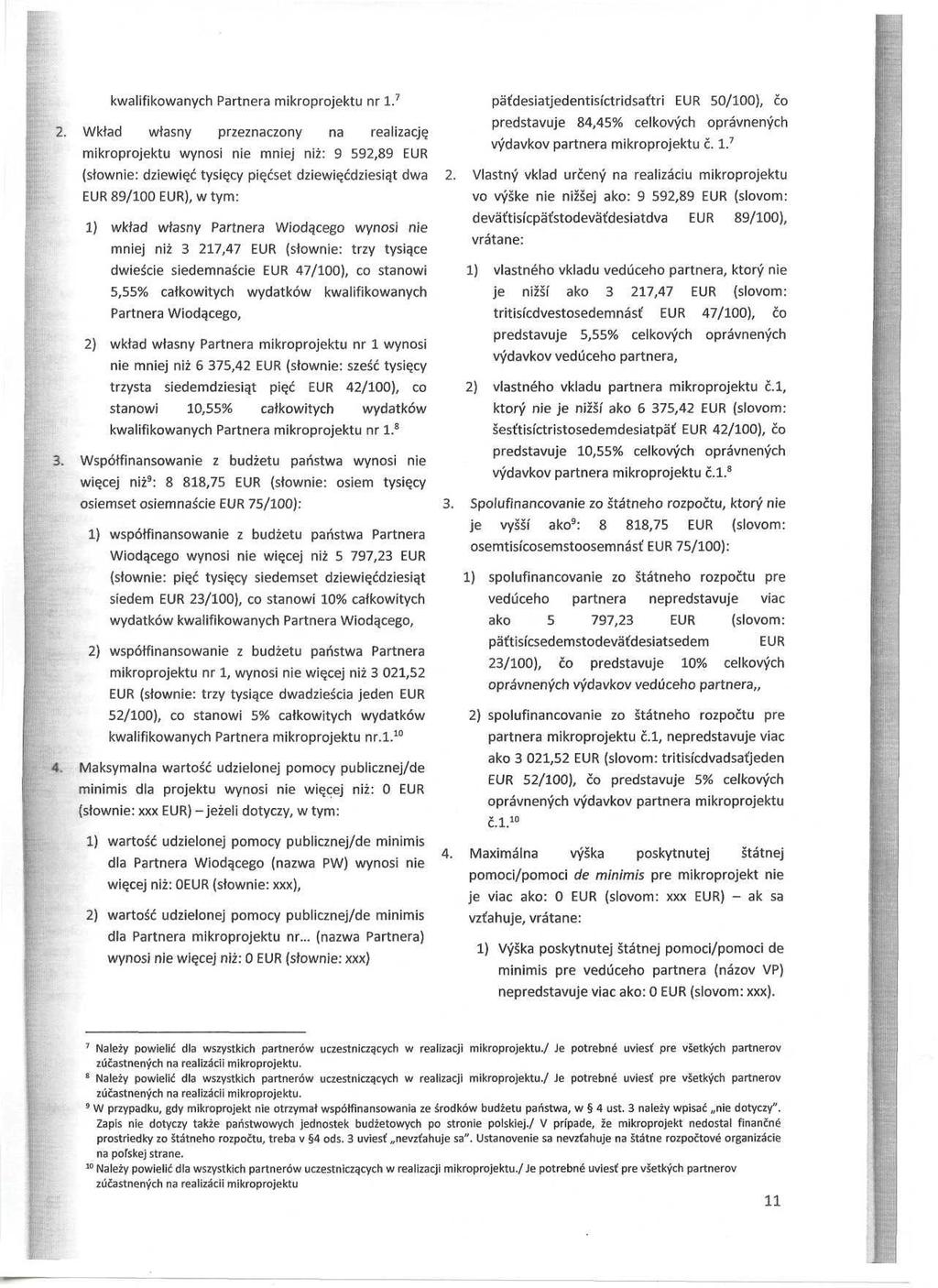 kwalifikowanych Partnera mikroprojektu nr l. 7 2. Wktad wtasny przeznaczony na realizacj^ mikroprojektu wynosi nie mniej niž: 9 592,89 EUR (stownie: dziewi^č tysi^cy pi^čset dziewiqčdziesia.