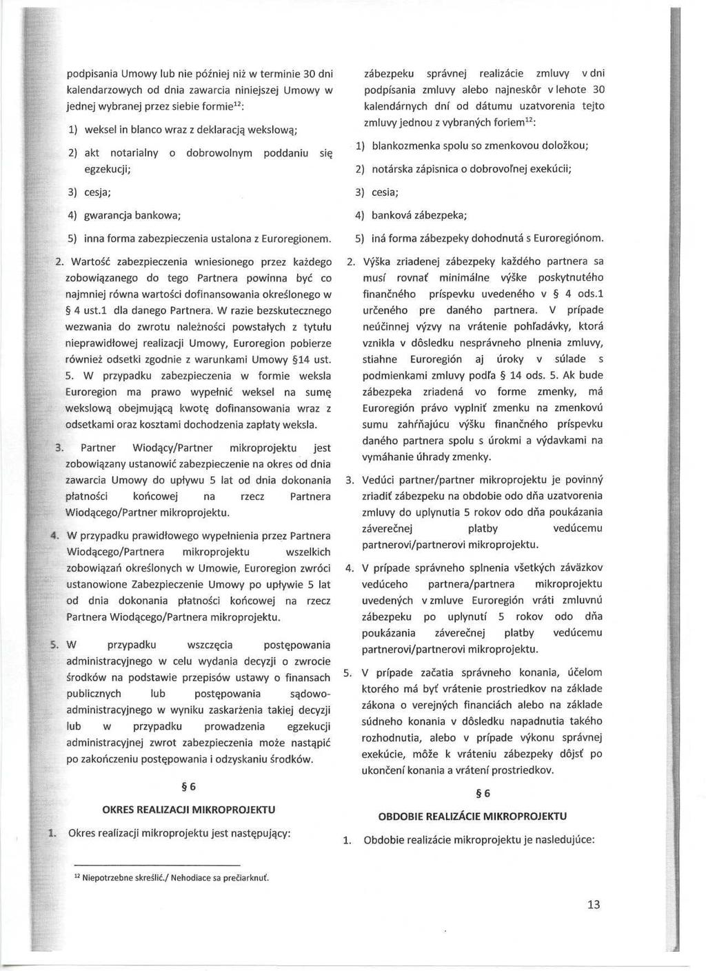 podpisania Umowy lub nie póžniej niž w terminie 30 dni kalendarzowych od dnia zawarcia niniejszej Umowy w jednej wybranej przez siebie formie 12 : 1) weksel in blanco wraz z deklaracjq wekslowaj 2)
