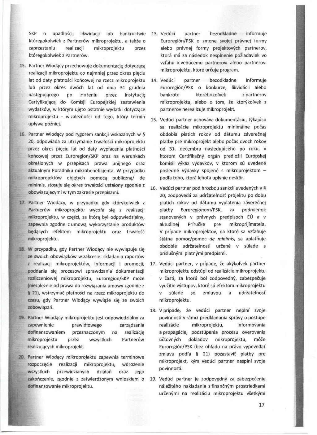 l SKP o upadtošci, likwidacji lub bankructwie któregokolwiek z Partnerów mikroprojektu, a takže o zaprzestaniu realizacji mikroprojektu przez któregokolwiek z Partnerów. 15. Partner Wioda.