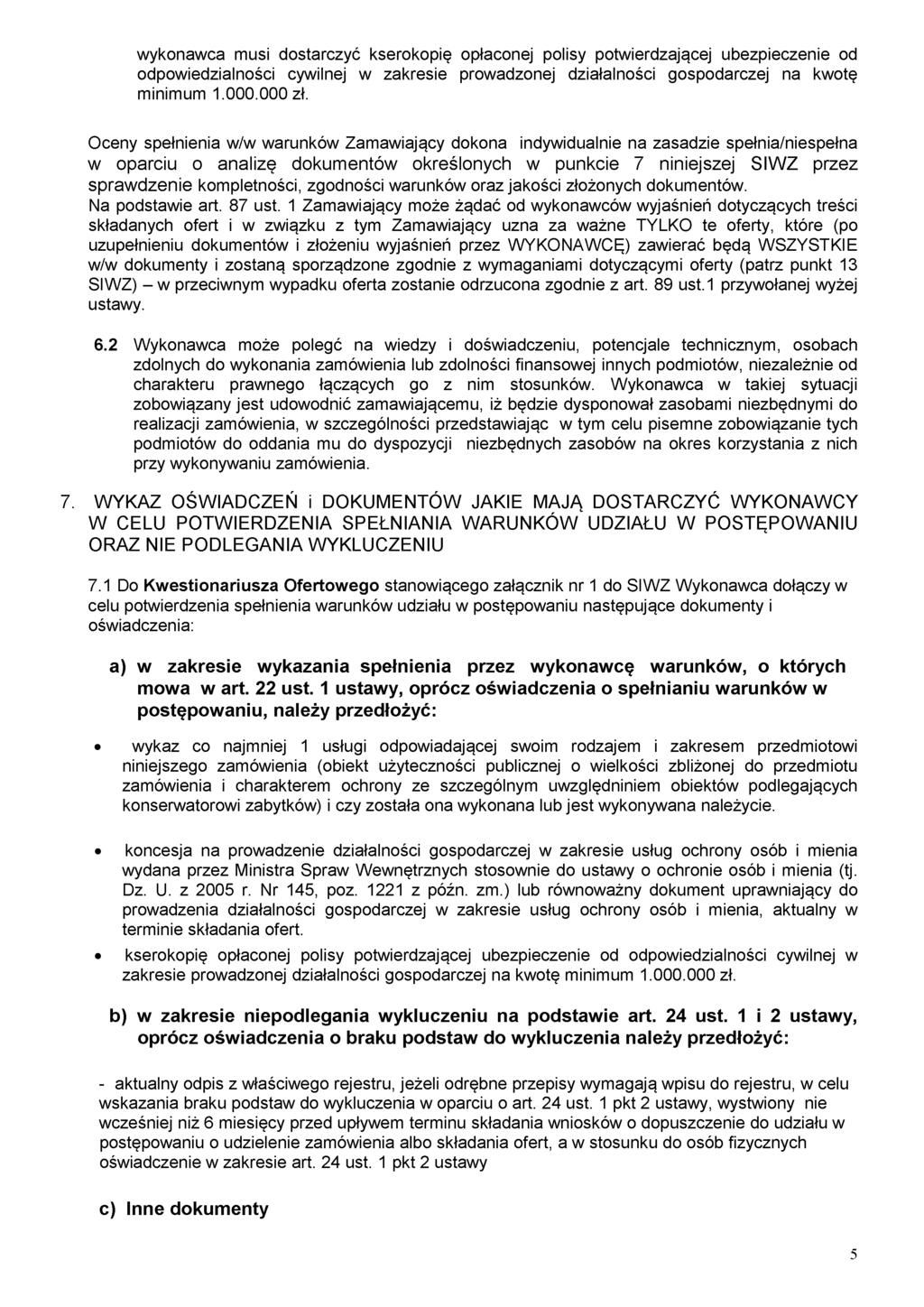 wykonawca musi dostarczyć kserokopię opłaconej polisy potwierdzającej ubezpieczenie od odpowiedzialności cywilnej w zakresie prowadzonej działalności gospodarczej na kwotę minimum 1.000.000 zł.