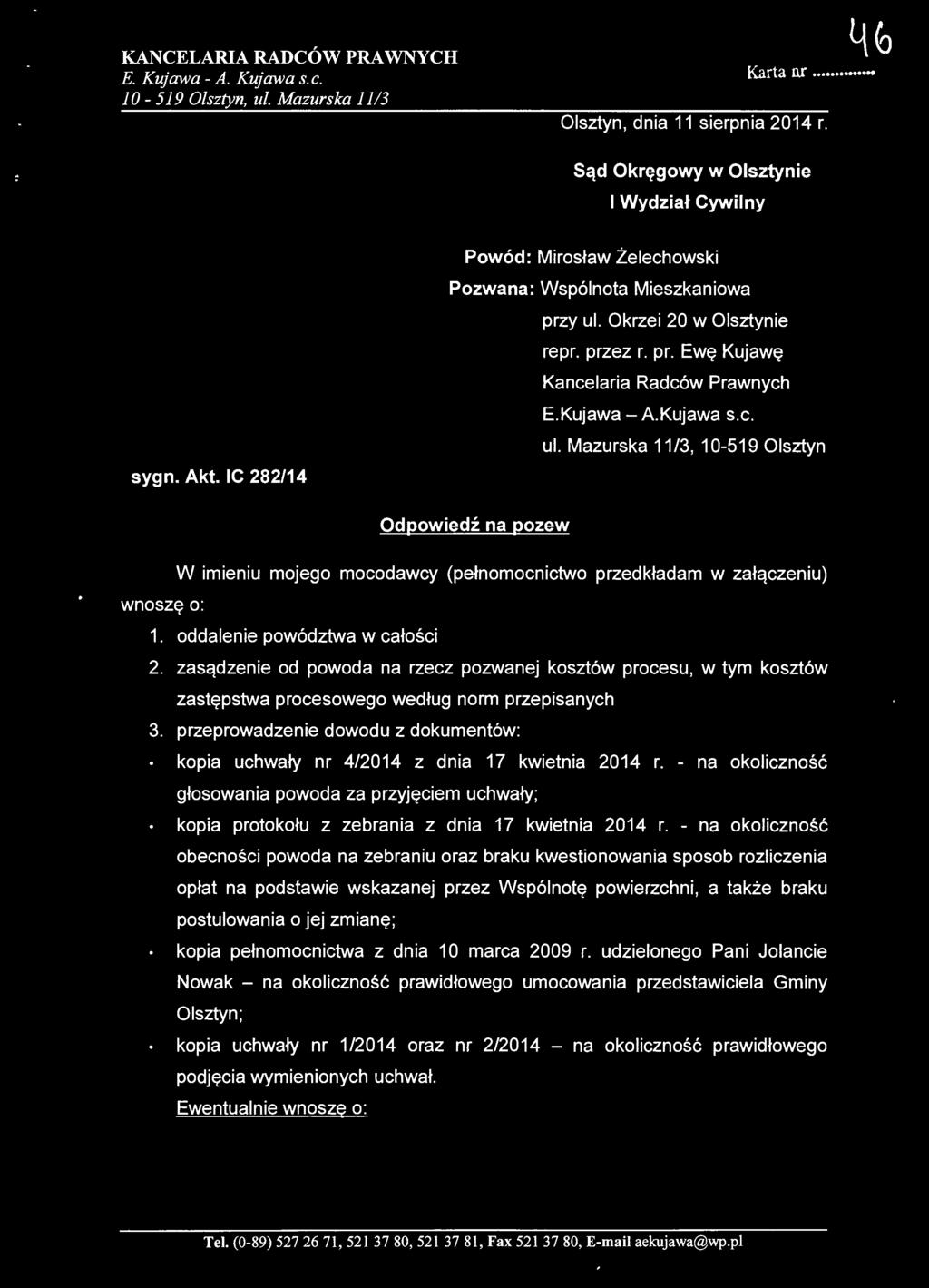Kujawa -A. Kujawa s.c. ul. Mazurska 11/3, 10-519 Olsztyn Odpowiedź na pozew wnoszę o: W imieniu mojego mocodawcy (pełnomocnictwo przedkładam w załączeniu) 1. oddalenie powództwa w całości 2.
