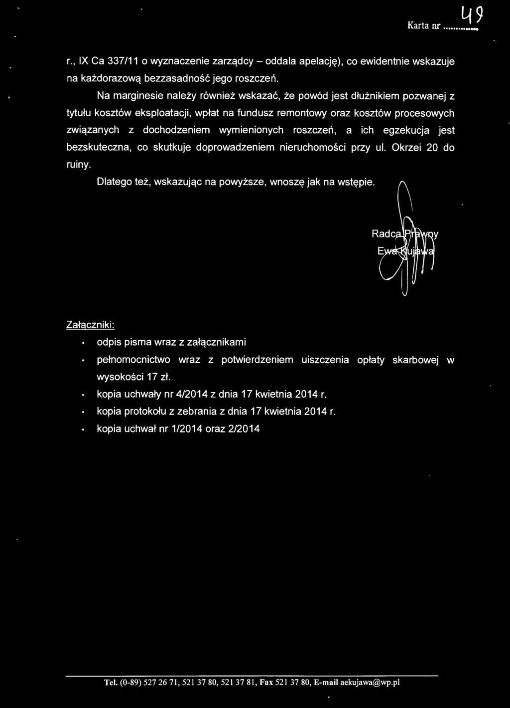 roszczeń, a ich egzekucja jest bezskuteczna, co skutkuje doprowadzeniem nieruchomości przy ul. Okrzei 20 do ruiny. Dlatego też, wskazując na powyższe, wnoszę jak na wstępie.