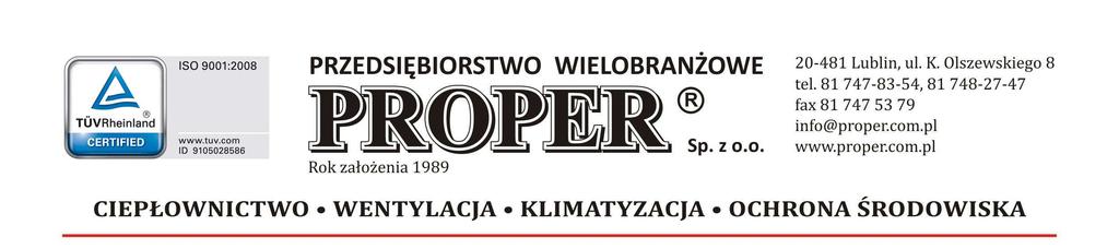 8/Lb/96 SPRAWDZIŁ: mgr inż. Robert Malik upr. bud. 497/Lb/2001 Lublin, grudzień 2016 r. Przedsiębiorstwo Wielobranżowe PROPER Sp. z o.o. siedziba firmy: 20-452 Lublin, ul.