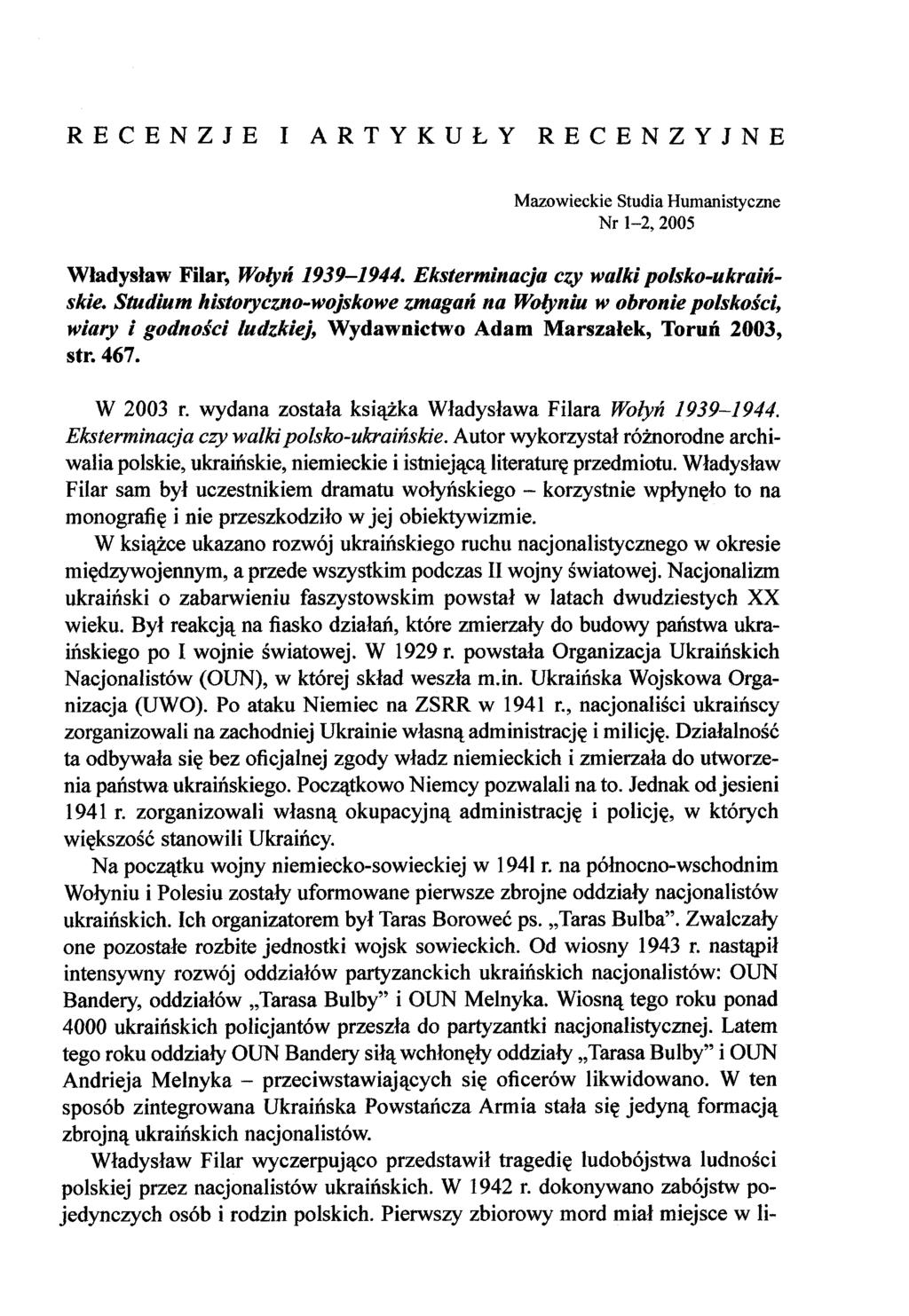 RECENZJE I ARTYKUŁY RECENZYJNE Mazowieckie Studia Humanistyczne Nr 1-2, 2005 Władysław Filar, Wołyń 1939-1944. Eksterminacja czy walki polsko-ukraińskie.