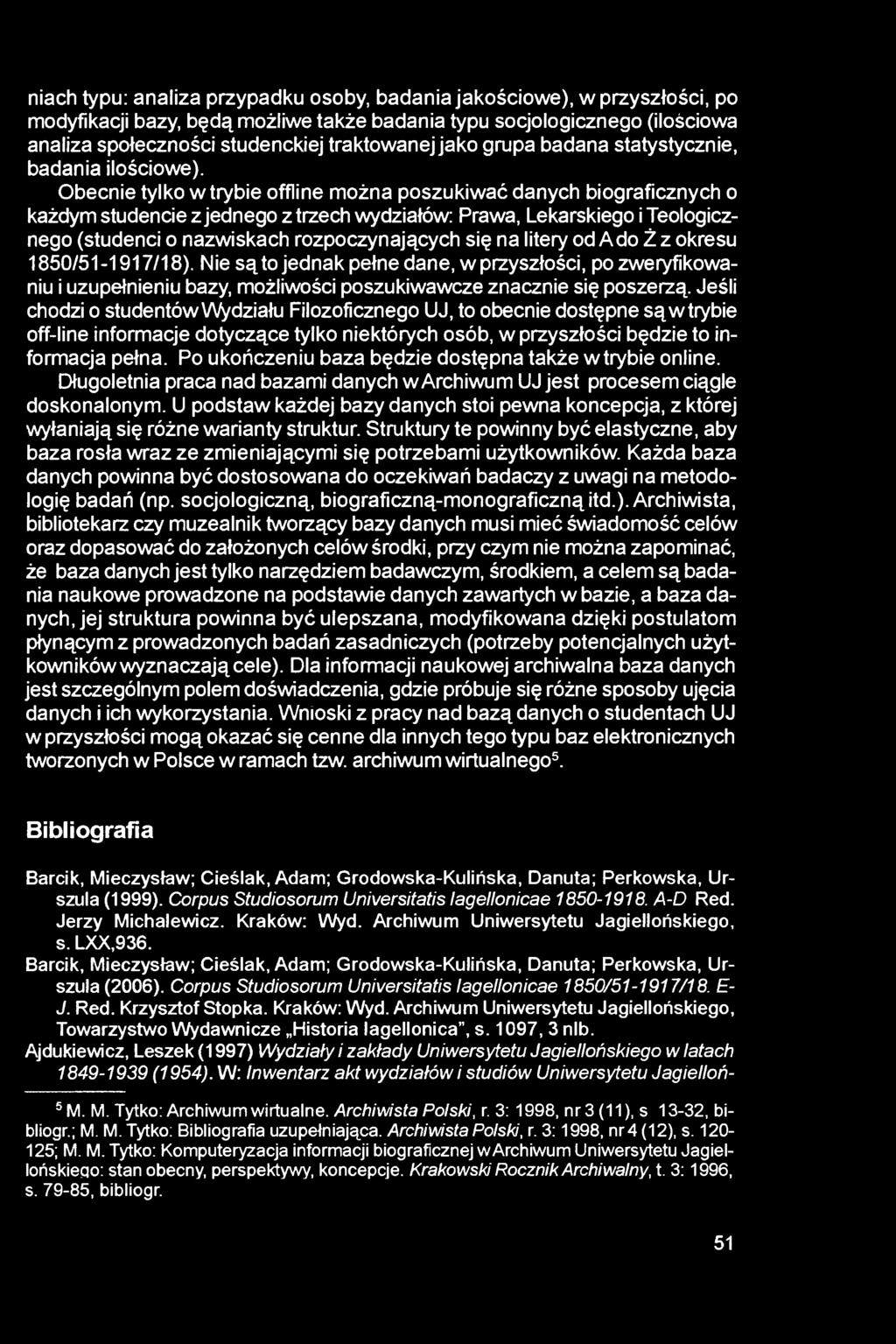 Obecnie tylko w trybie offline można poszukiwać danych biograficznych o każdym studencie z jednego z trzech wydziałów: Prawa, Lekarskiego i Teologicznego (studenci o nazwiskach rozpoczynających się