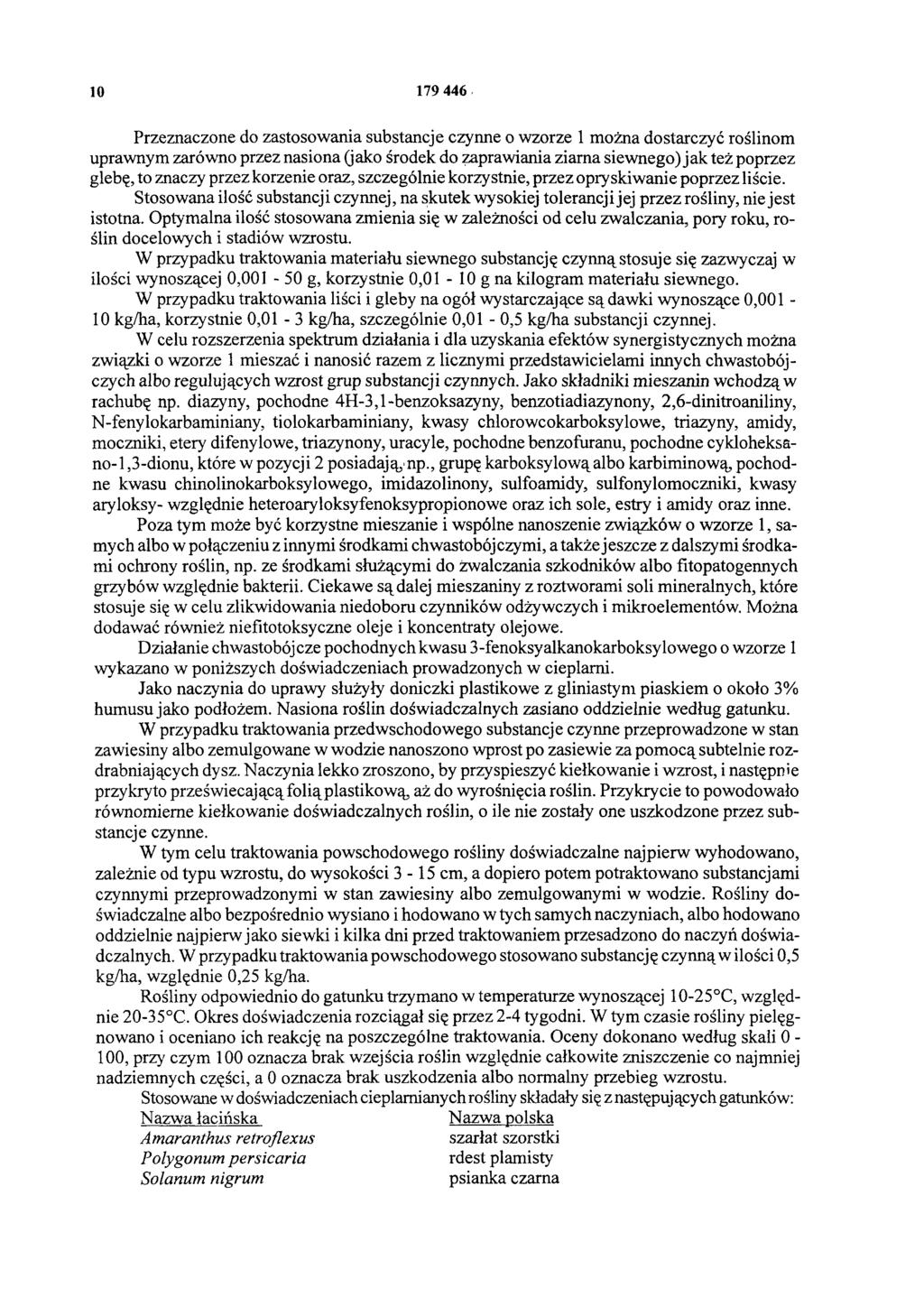 10 179 446 Przeznaczone do zastosowania substancje czynne o wzorze 1 można dostarczyć roślinom uprawnym zarówno przez nasiona (jako środek do zaprawiania ziarna siewnego) jak też poprzez glebę, to