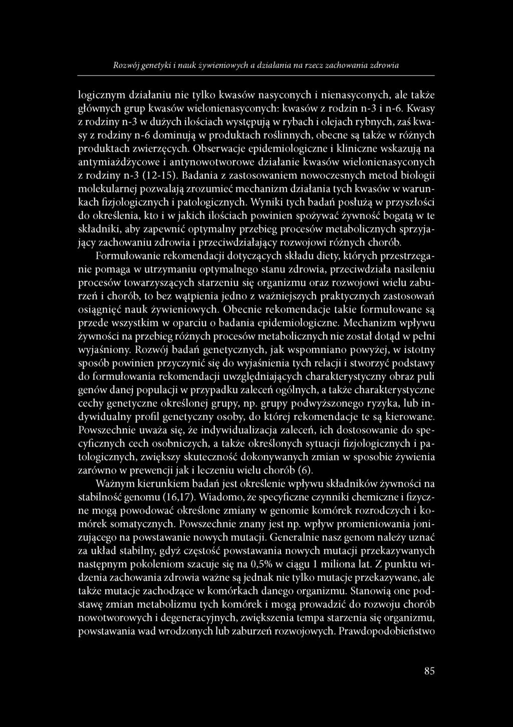 Obserwacje epidemiologiczne i kliniczne wskazują na antymiażdżycowe i antynowotworowe działanie kwasów wielonienasyconych z rodziny n-3 (12-15).
