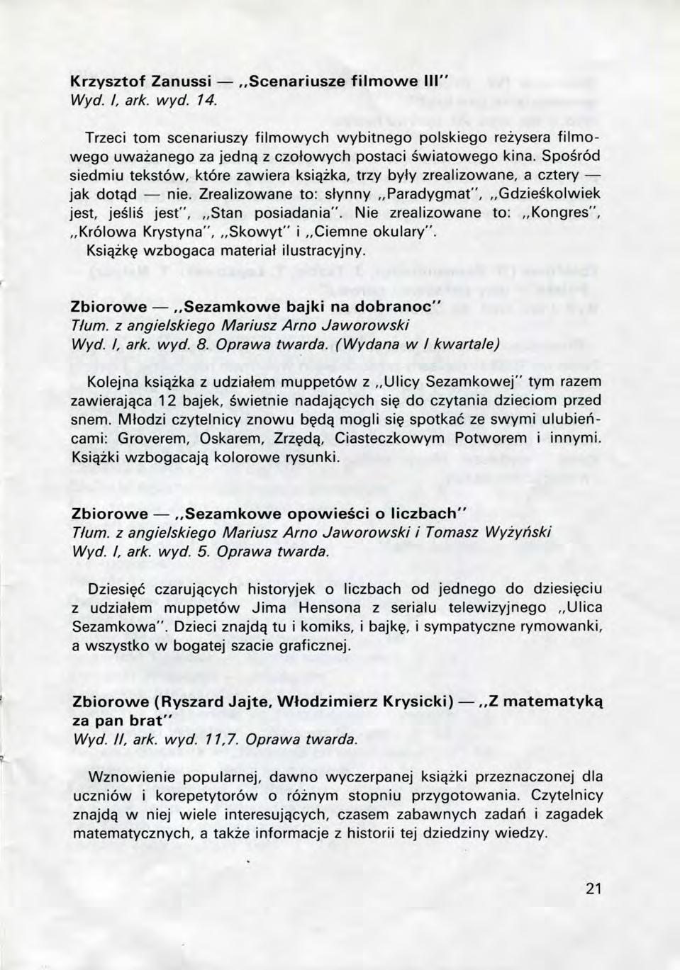 Krzysztof Zanussi,,Scenariusze filmowe III" y^yd. I. ark. wyd. 14. Trzeci torn scenariuszy filmowych wybitnego polskiego rezysera filmowego uwazanego za jednq z czotowych postaci swiatowego kina.