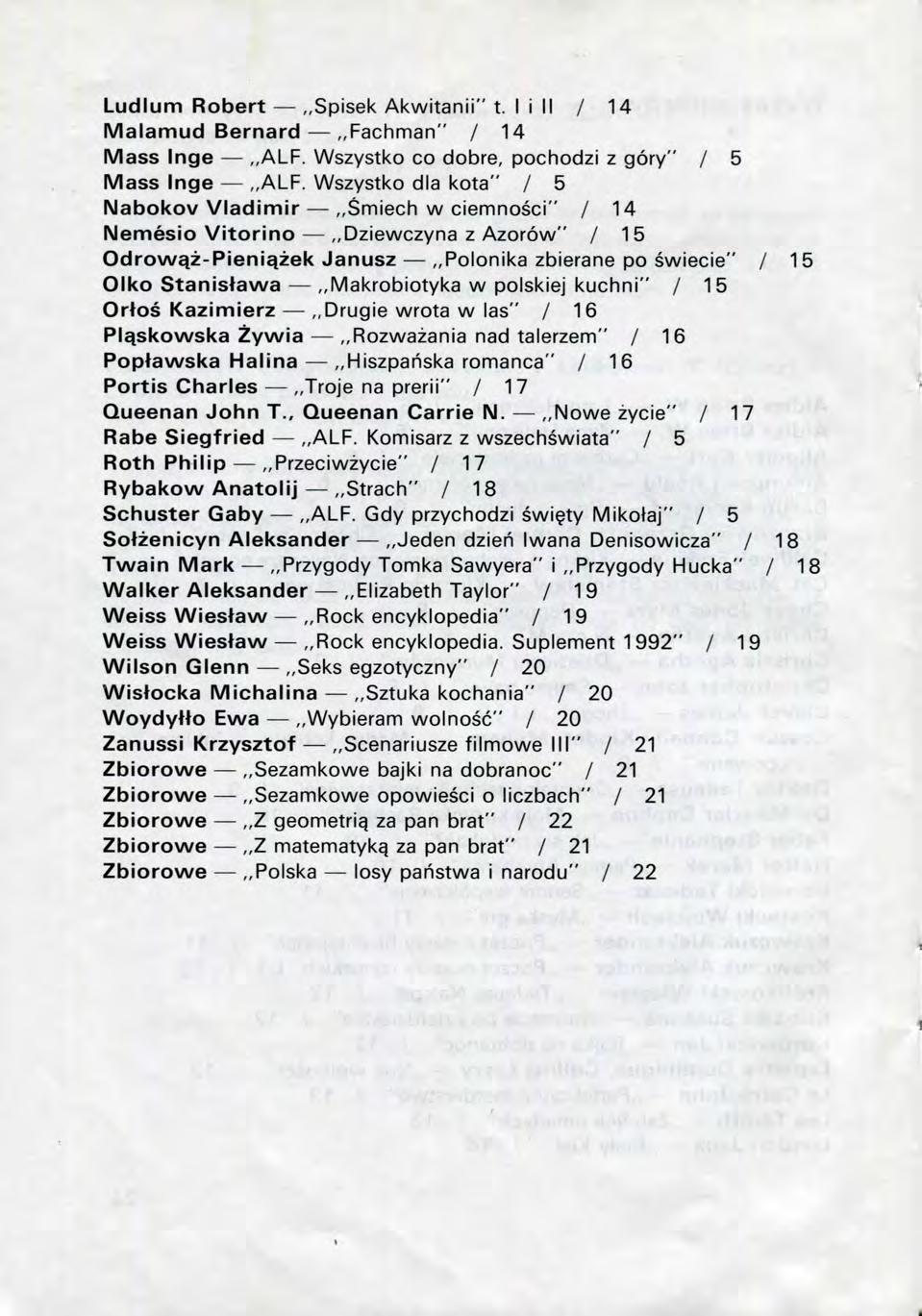 Ludlum Robert Spisek Akwitanii" t. I i II / 14 Malamud Bernard Fachman" / 14 Mass Inge ALF. Wszystko co dobre, pochodzi z gory" / 5 Mass Inge ALF.