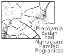 SPRAWOZDANIE Z DZIAŁALNOŚCI PRACOWNI BADAŃ NAD NARRACJAMI PAMIĘCI POLSKO-NIEMIECKIEGO POGRANICZA KULTUROWEGO (SKRÓCONA NAZWA: PRACOWNIA BADAŃ NAD NARRACJAMI PAMIĘCI POGRANICZA) w okresie od grudnia