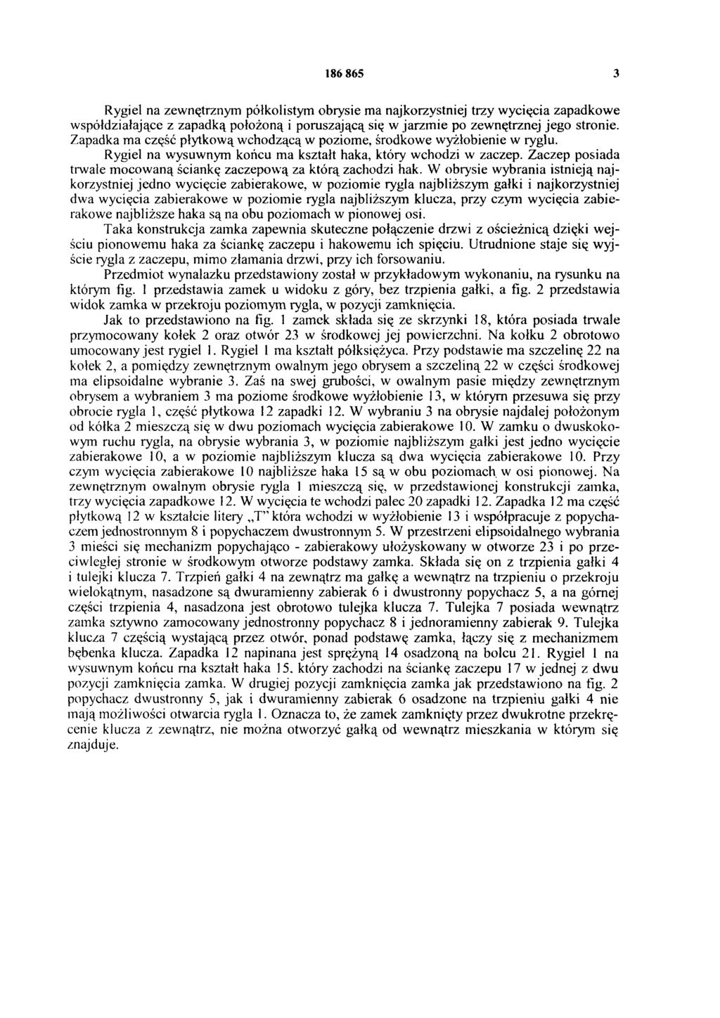 186 865 3 Rygiel na zewnętrznym półkolistym obrysie ma najkorzystniej trzy wycięcia zapadkowe współdziałające z zapadką położoną i poruszającą się w jarzm ie po zewnętrznej jego stronie.