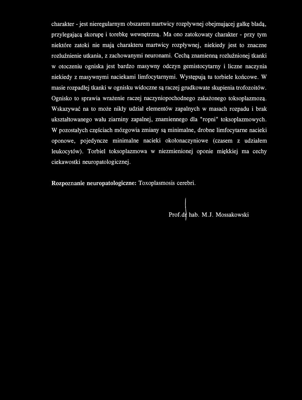 charakter - jest nieregularnym obszarem martwicy rozpływnej obejmującej gałkę bladą, przylegająca skorupę i torebkę wewnętrzną.