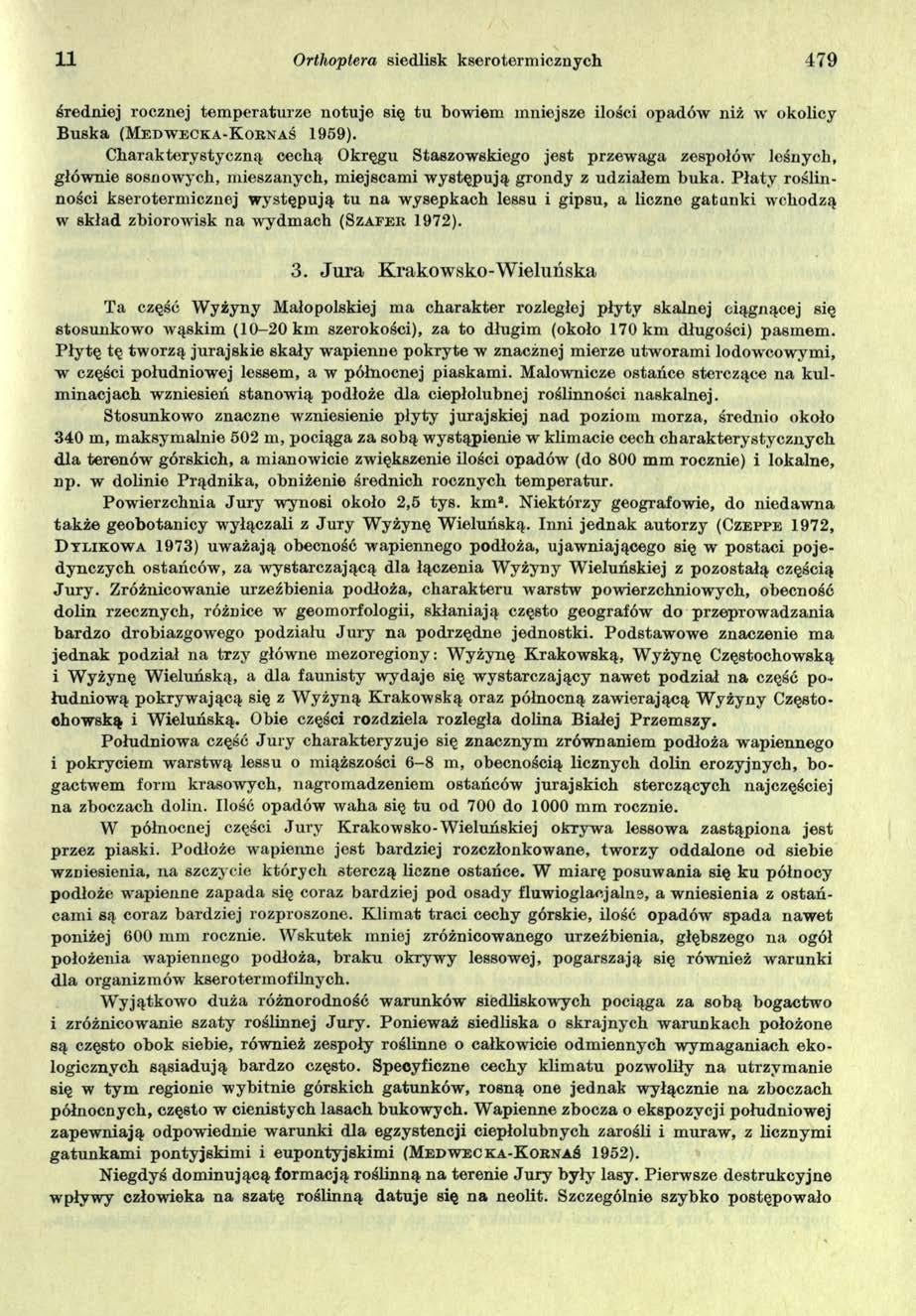 11 Orłhoptera siedlisk kserotermicznych 479 średniej rocznej tem peraturze notuje się tu bowiem mniejsze ilości opadów niż w okolicy B uska (M e d w e c k a - K o r n a ś 1 9 5 9 ).