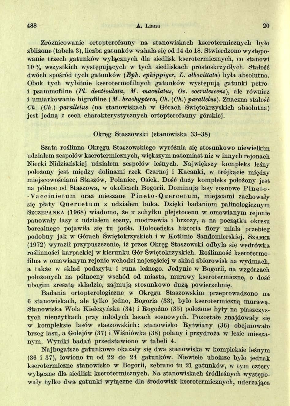 488 A. Liana 20 Zróżnicowanie ortopterofauny na stanowiskach kserotermicznych było zbliżone (tabela 3), liczba gatunków wahała się od 14 do 18.