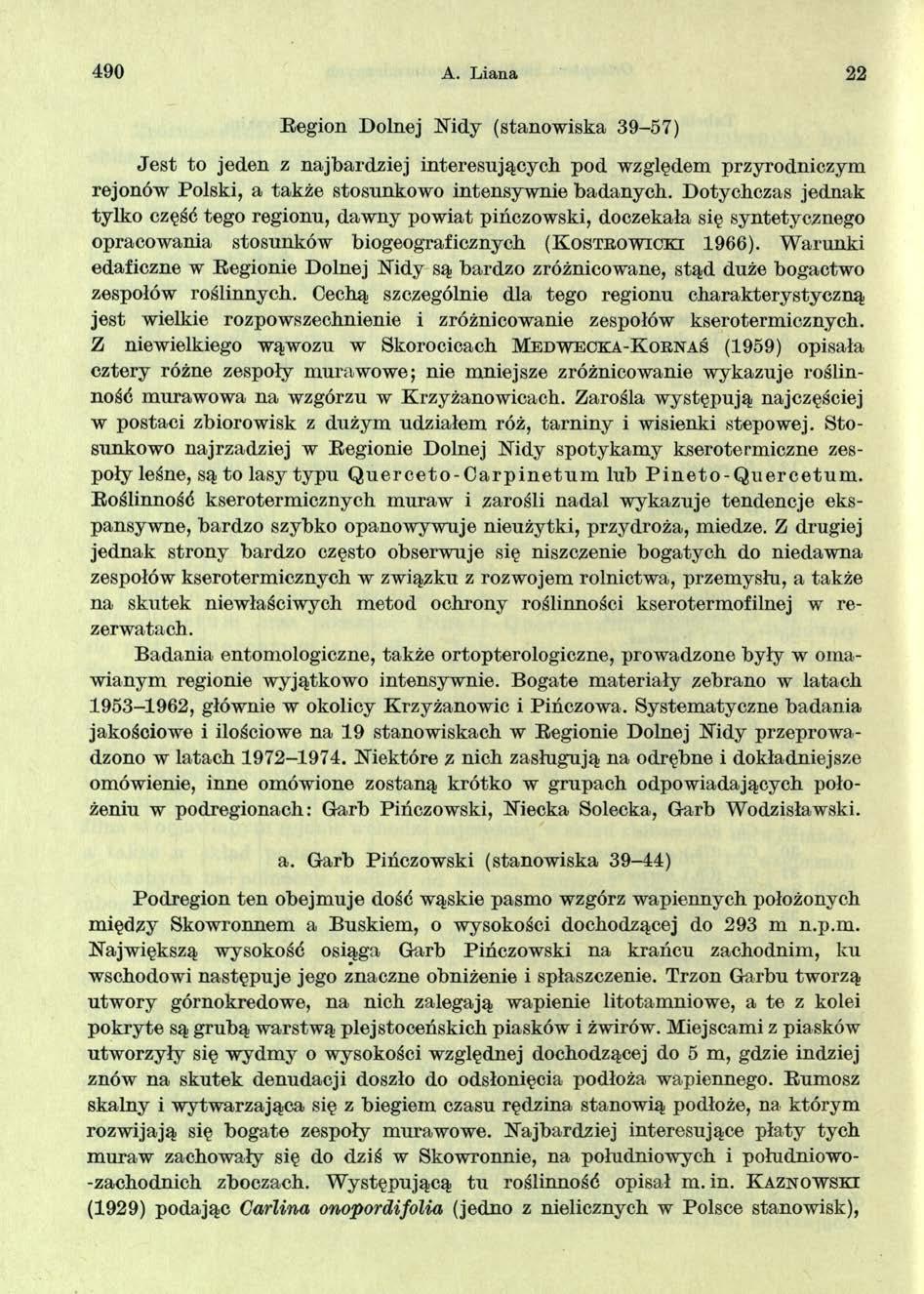 490 A. L iana 22 Region Dolnej Nidy (stanowiska 39-57) Jest to jeden z najbardziej interesujących pod względem przyrodniczym rejonów Polski, a także stosunkowo intensywnie badanych.