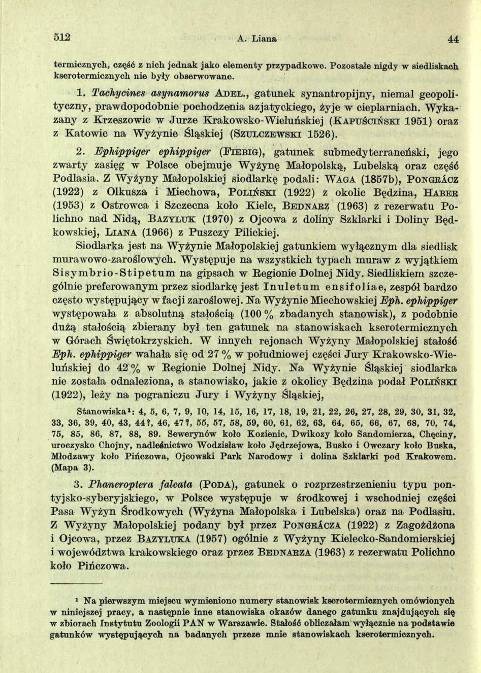 512 A. L iana 44 term icznych, część z nich jednak jako elem enty przypadkow e. Pozostałe nigdy w siedliskach kseroterm icznych nie były obserwowane. 1. Taehyeines asynamorus A d e l.