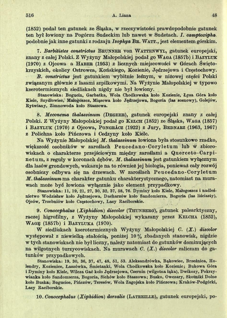 516 A. Liana 48 (1852) podał ten gatunek ze Śląska, w rzeczywistości prawdopodobnie gatunek ten był łowiony na Pogórzu Sudeckim lub nawet w Sudetach. I.