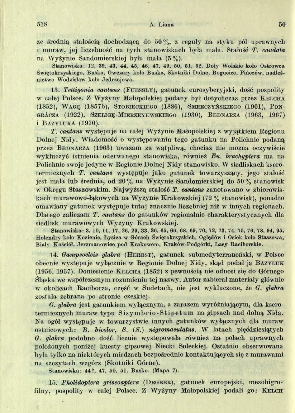 518 A. L iana 50 ze średnią stałością dochodzącą do 50 % z reguły na styku pól uprawnych i muraw, jej liczebność na tych stanowiskach była mała. Stałość T.