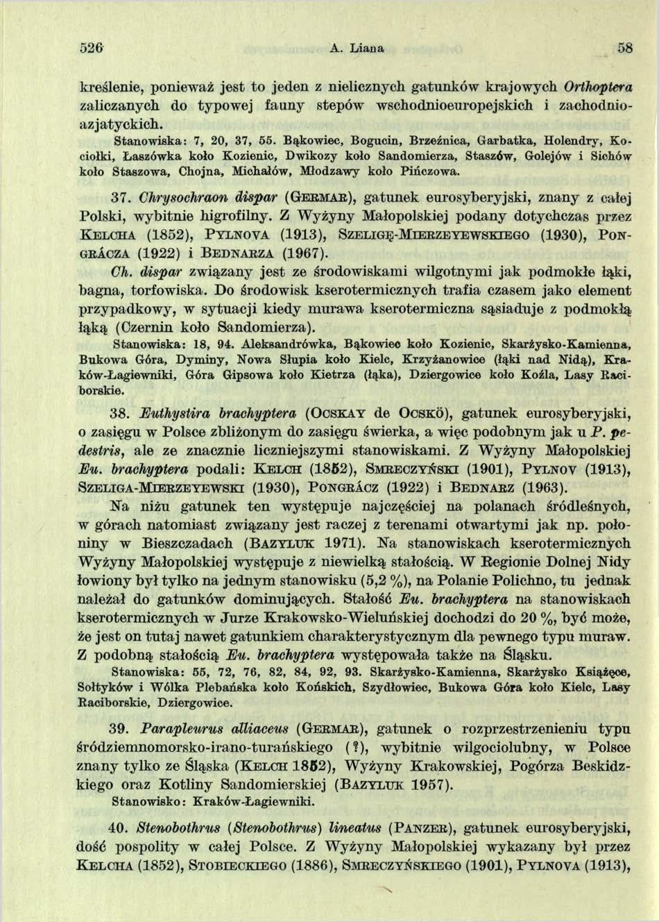 526 A. L iana 58 kreślenie, ponieważ jest to jeden z nielicznych gatunków krajowych Orthoptera zaliczanych do typowej fauny stepów wschodnioeuropejskich i zachodnioazjatyckich.