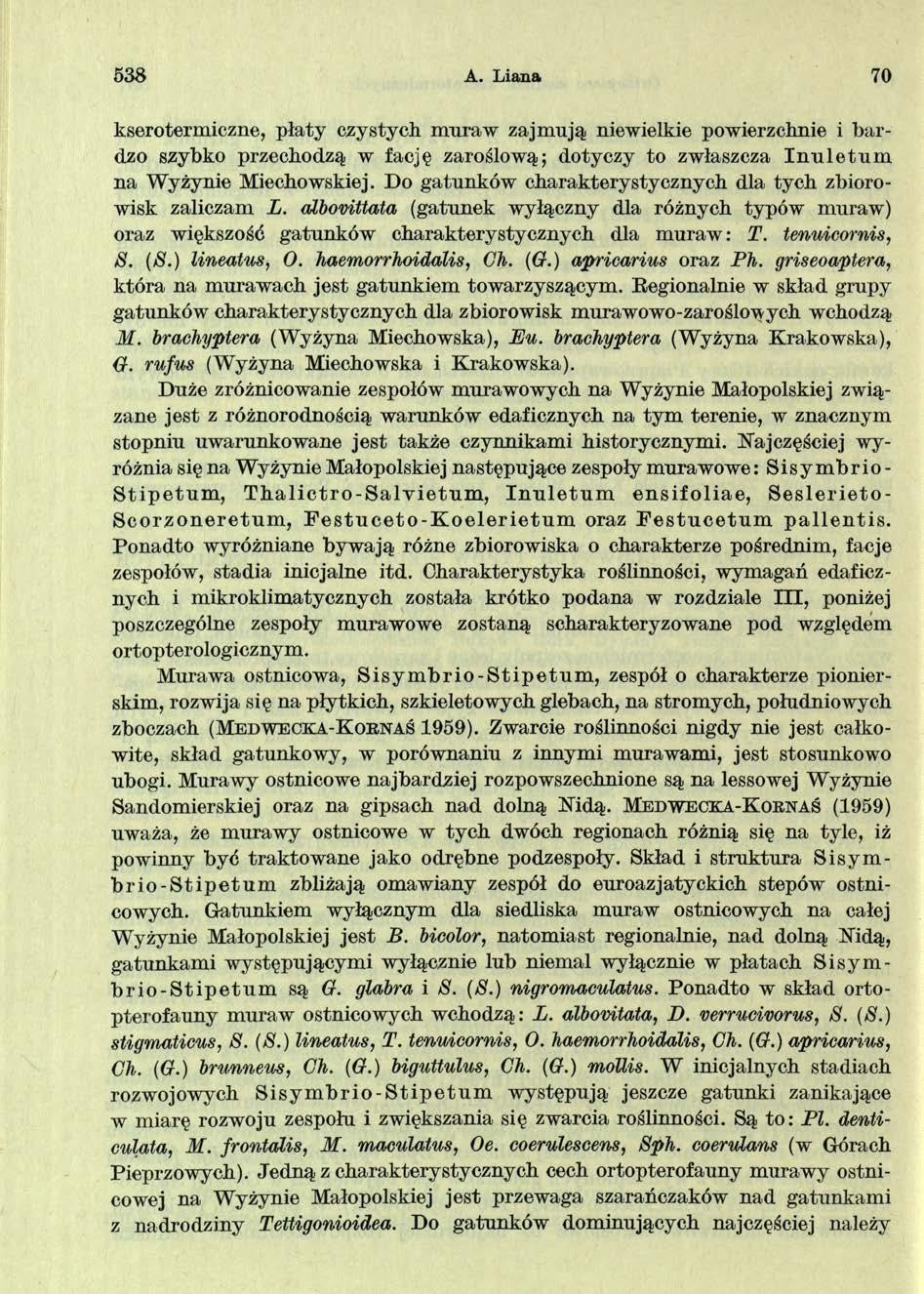 538 A. Liana 70 kserotermiczne, płaty czystych muraw zajmują niewielkie powierzchnie i bardzo szybko przechodzą w fację zaroślową; dotyczy to zwłaszcza In u letu m na Wyżynie Miechowskiej.