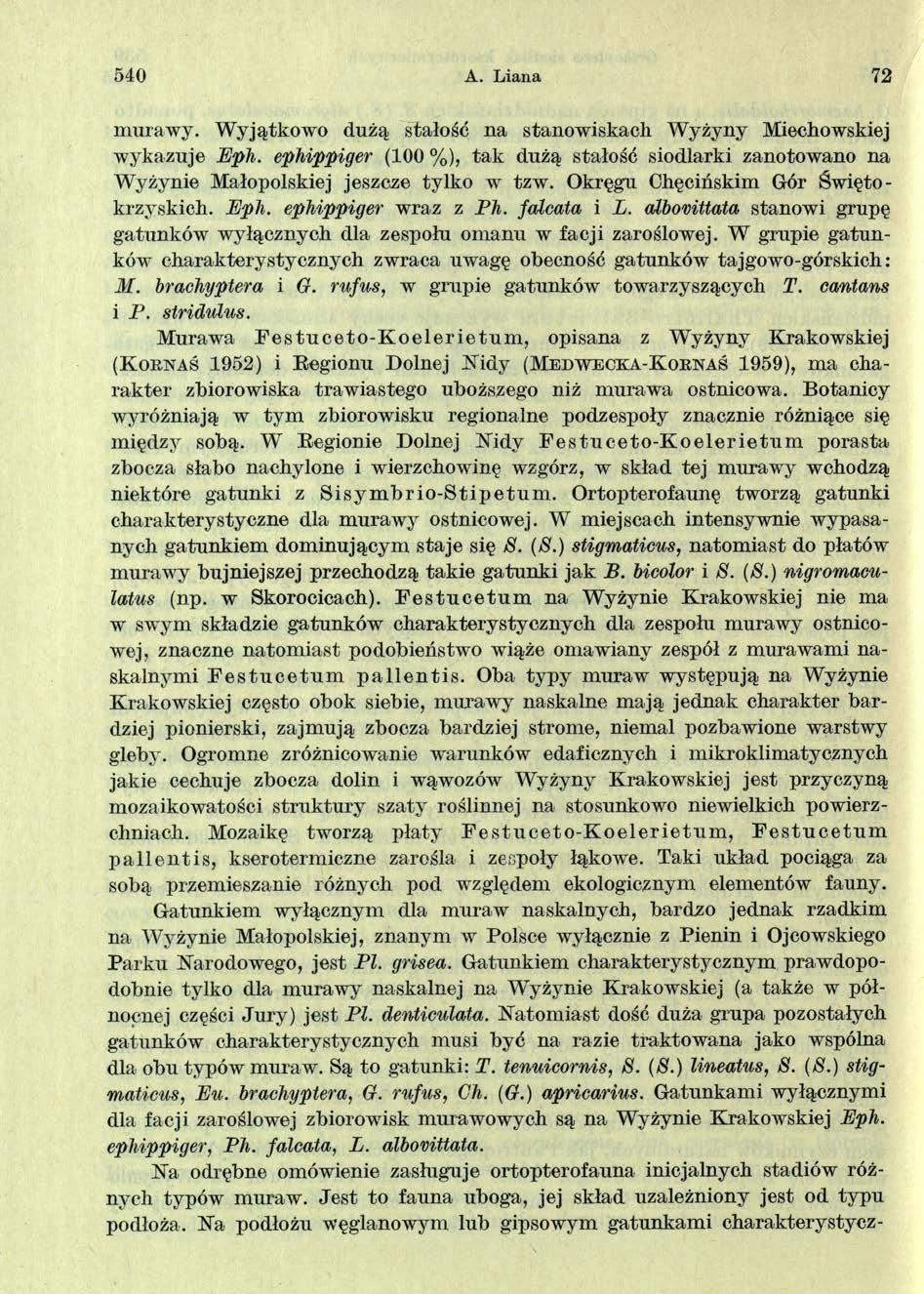 540 A. L iana 72 murawy. Wyjątkowo dużą stałość na stanowiskach Wyżyny Miechowskiej wykazuje Eph. ephippiger (100 %), tak dużą stałość siodlarki zanotowano na Wyżynie Małopolskiej jeszcze tylko w tzw.