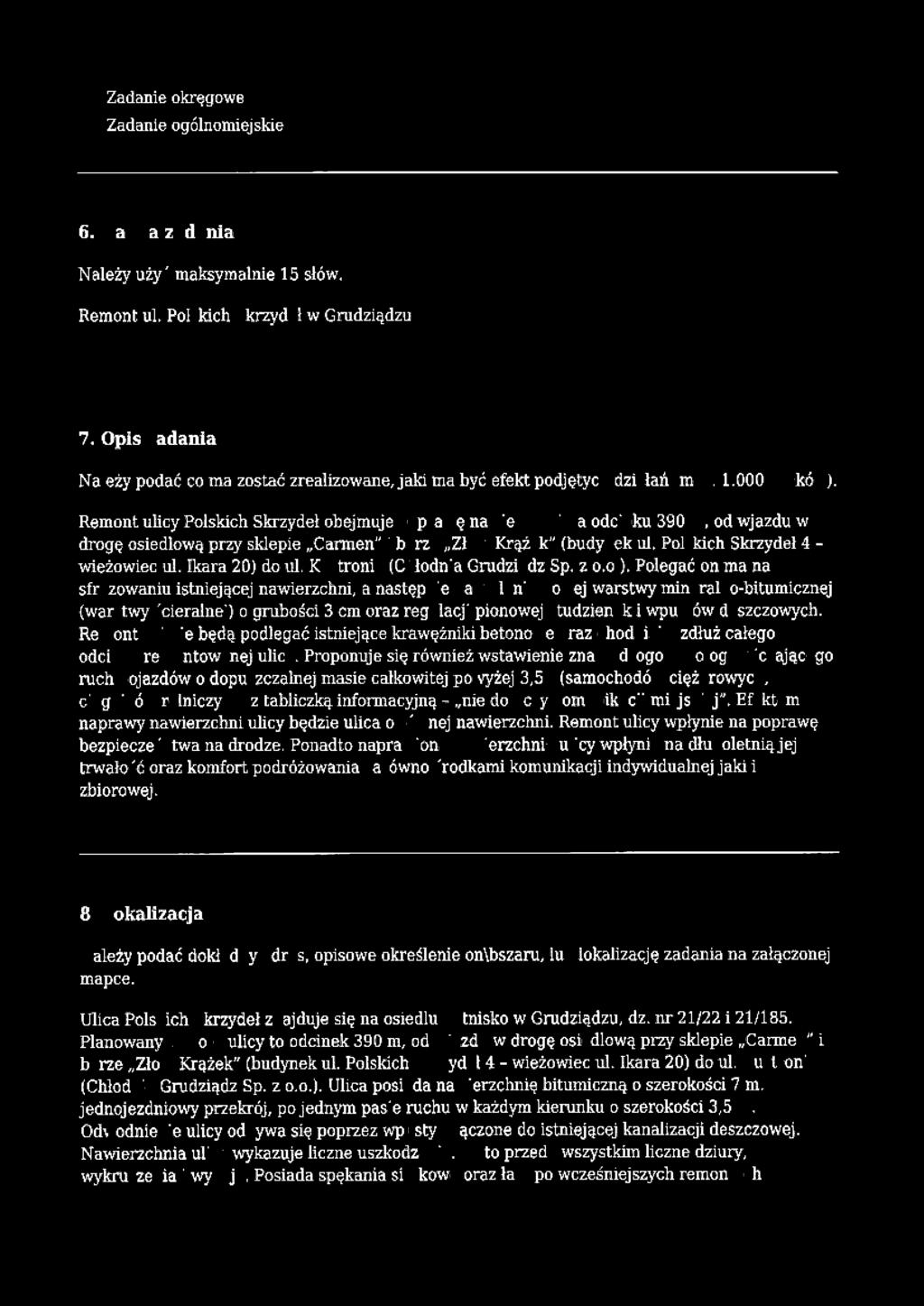 Remont ulicy Polskich Skrzydeł obejmuje naprawę nawterzchm na odcinku 390 m, od wjazdu w drogę osiedlową przy sklepie Carmen" i barze 1,Złoty Krążek" (budynek ul. Polskich Skrzydeł 4 - wieżowiec ul.