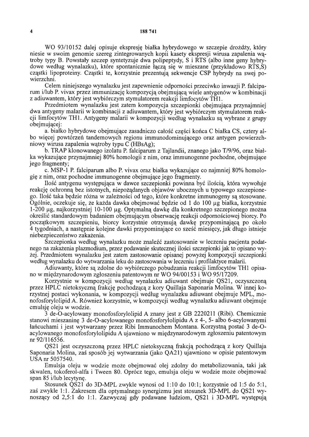 4 188 741 WO 93/10152 dalej opisuje ekspresję białka hybrydowego w szczepie drożdży, który niesie w swoim genomie szereg zintegrowanych kopii kasety ekspresji wirusa zapalenia wątroby typy B.