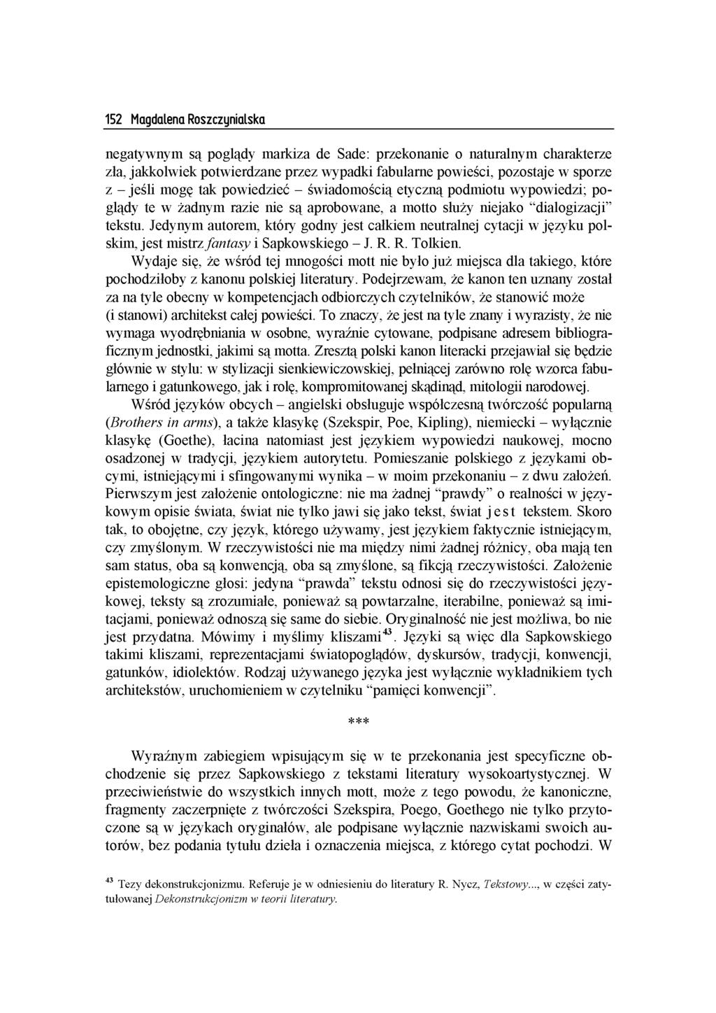 152 Magdalena Roszczynialska n e g a ty w n y m s ą p o g lą d y m a rk iz a d e S ade: p rz e k o n a n ie o n a tu ra ln y m c h a ra k te rz e zła, ja k k o lw ie k p o tw ie rd z a n e p rz e z w