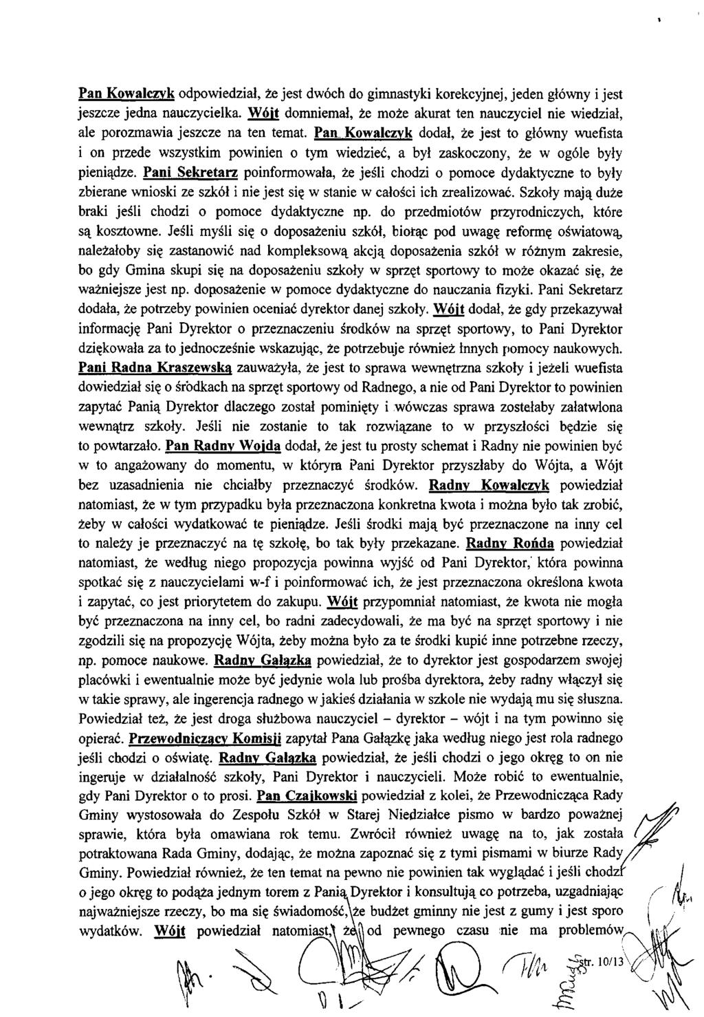 Pan Kowalczyk odpowiedział, że jest dwóch do gimnastyki korekcyjnej, jeden główny i jest jeszcze jedna nauczycielka.