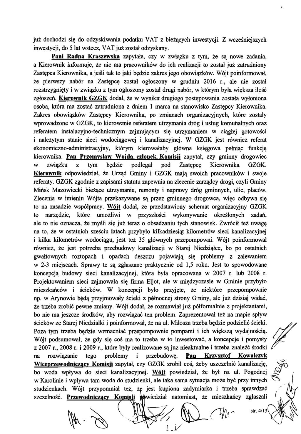 już dochodzi się do odzyskiwania podatku VAT z bieżących inwestycji. Z wcześniejszych inwestycji, do 5 lat wstecz, VAT już został odzyskany.