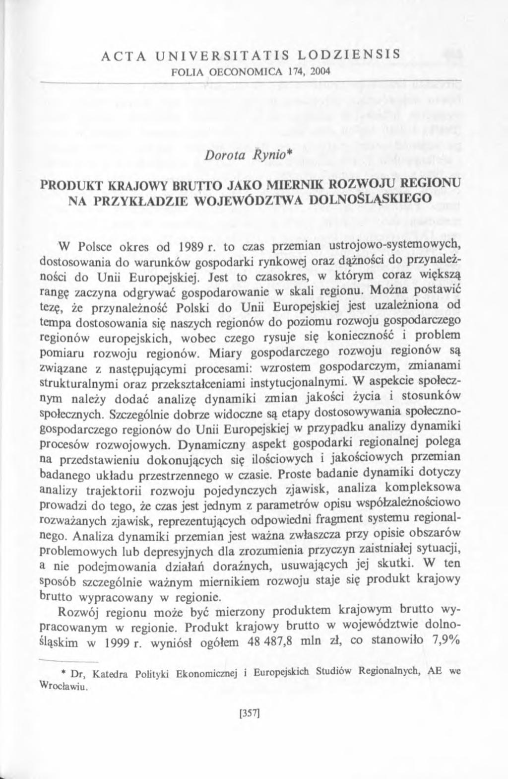 ACTA UNIVERSITATIS LODZIENSIS FOLIA OECONOMICA 174, 2004 D orota Rynio* PRODUKT KRAJOWY BRUTTO JAKO MIERNIK ROZW OJU REGIONU NA PRZYKŁADZIE W OJEW ÓDZTW A DOLNOŚLĄSKIEGO W Polsce okres od 1989 r.